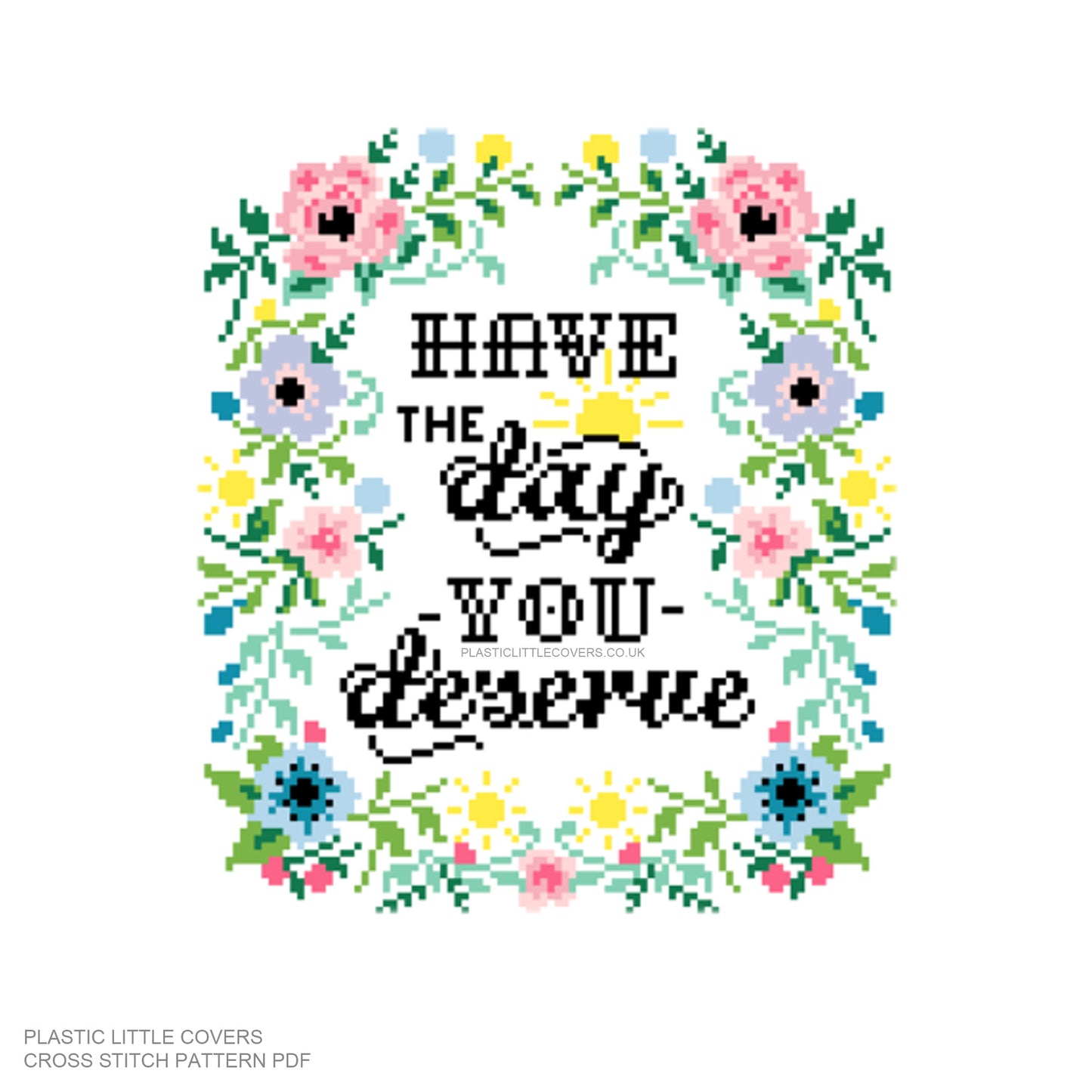 Have the Day You Deserve - Cross Stitch Pattern PDF.