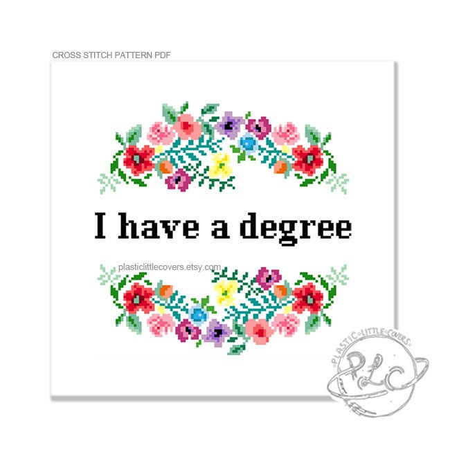 I Have a Degree - Cross Stitch Pattern PDF.