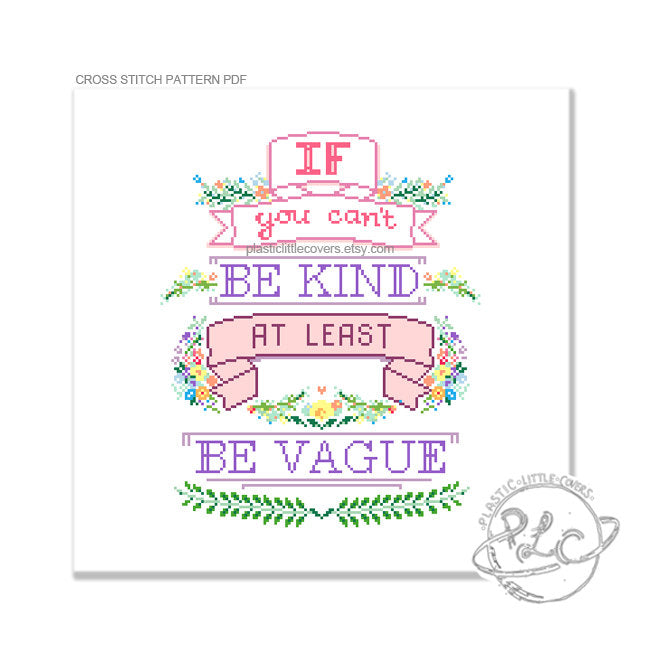 If You Can't Be Kind At Least Be Vague - Cross Stitch Pattern PDF.