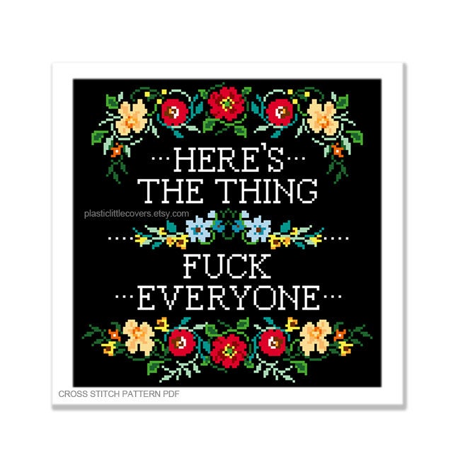 Here's the Thing, Fuck Everyone - Cross Stitch Pattern PDF.