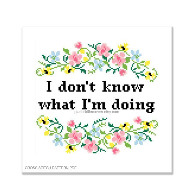 I Don't Know What I'm Doing - Cross Stitch Pattern PDF.