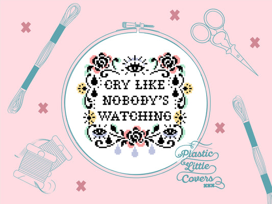 Cry Like Nobody's Watching - Cross Stitch Pattern PDF.