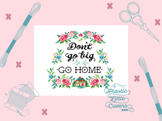 Don't Go Big, Go Home - Cross Stitch Pattern PDF.
