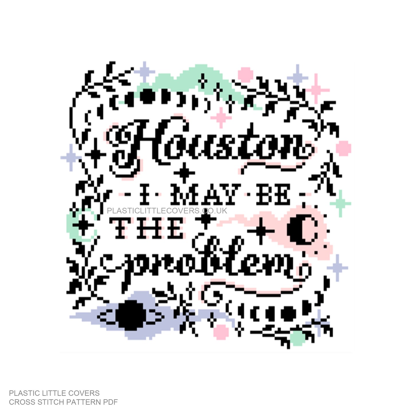 Houston I May Be the Problem - Cross Stitch Pattern PDF.