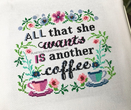 Cross Stitch Kit - All That She Wants is Another Coffee.
