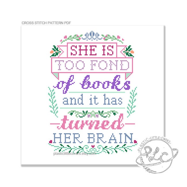 She is Too Fond of Books and it Has Turned Her Brain - Cross Stitch Pattern PDF.