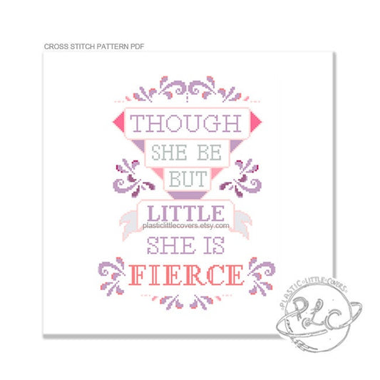 Though She Be But Little, She Is Fierce - Cross Stitch Pattern PDF.