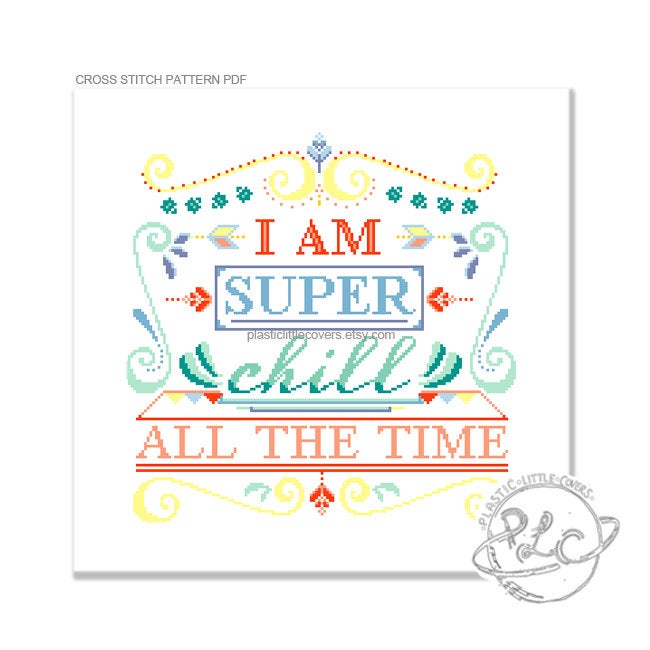 I Am Super Chill All the Time - Cross Stitch Pattern PDF.