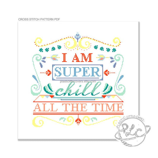 I Am Super Chill All the Time - Cross Stitch Pattern PDF.