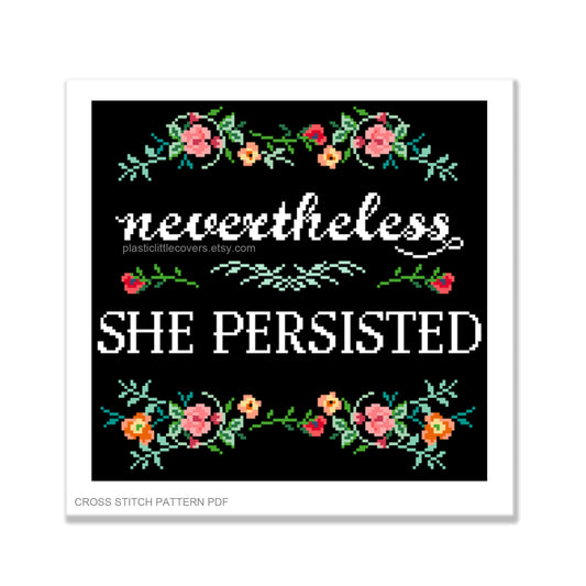 Nevertheless, She Persisted - Cross Stitch Pattern PDF.