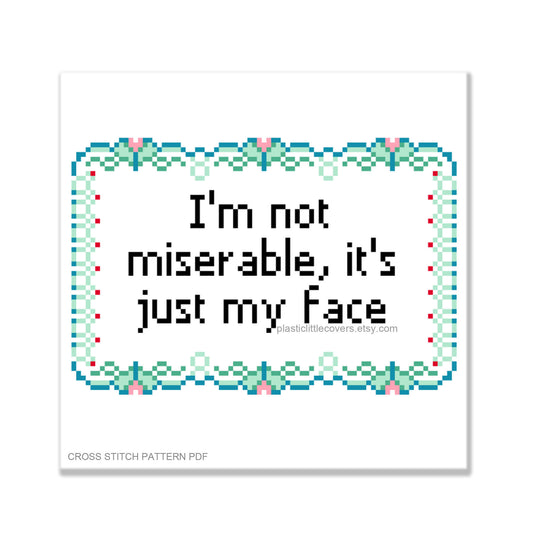 I'm Not Miserable, It's Just My Face - Cross Stitch Pattern PDF.