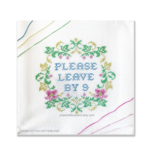 Please Leave By 9 - Cross Stitch Pattern PDF.