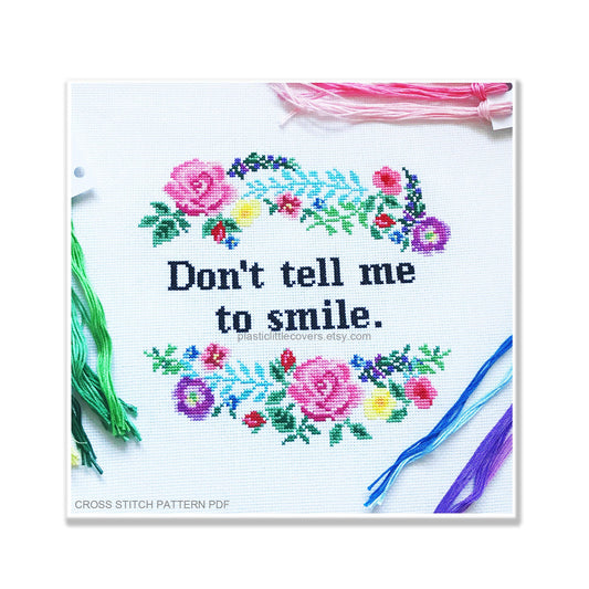 Don't Tell Me to Smile - Cross Stitch Pattern PDF.