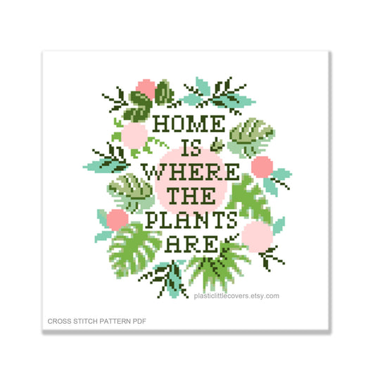 Home is Where the Plants are - Cross Stitch Pattern PDF.