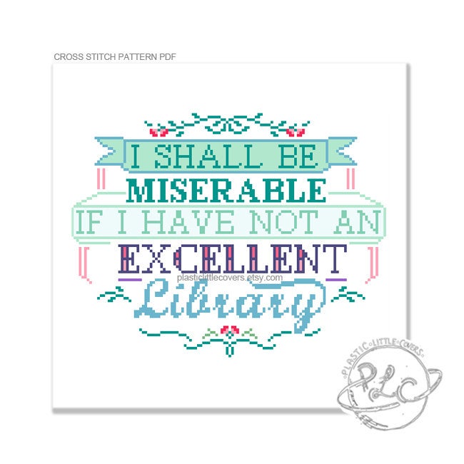 I Shall Be Miserable If I Have Not An Excellent Library - Cross Stitch Pattern PDF.