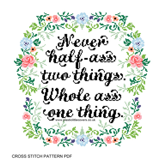Never Half-Ass Two Things. Whole Ass One Thing - Cross Stitch Pattern PDF.
