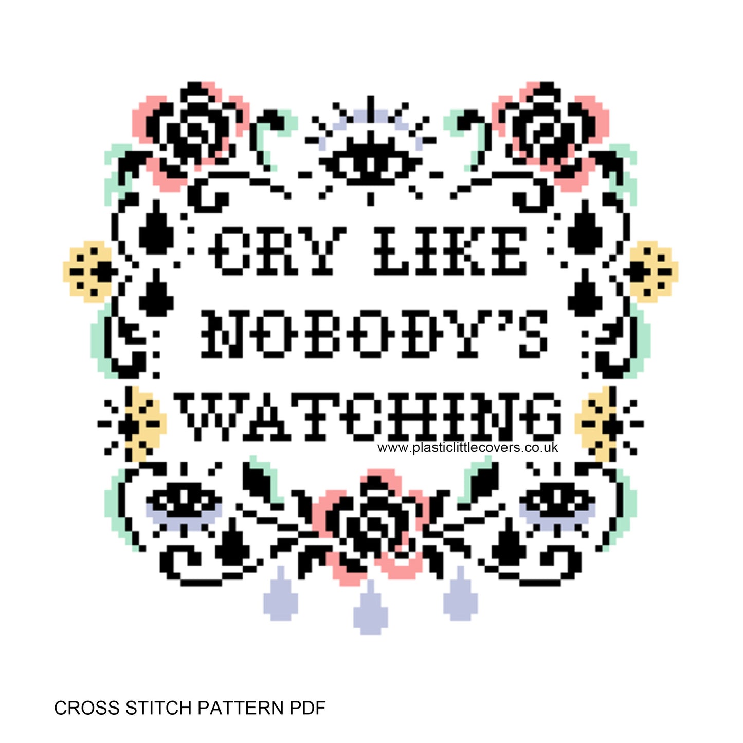 Cry Like Nobody's Watching - Cross Stitch Pattern PDF.