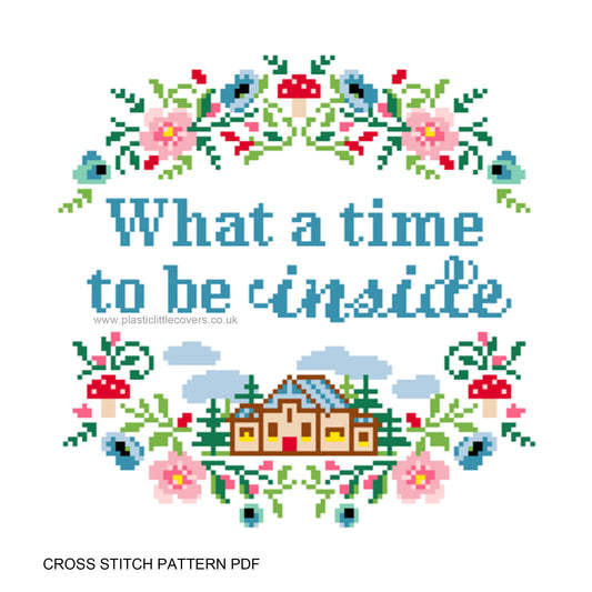 What a Time to Be Inside - Cross Stitch Pattern PDF.